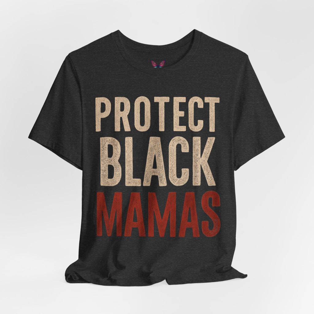 Protect Black Mamas T-Shirt — Empowerment Tee for Black Mothers & Allies