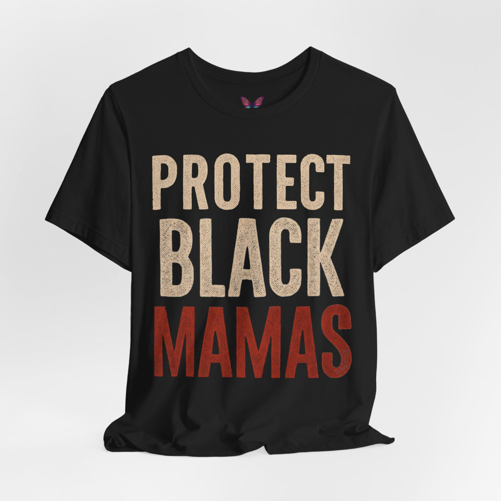 Protect Black Mamas T-Shirt — Empowerment Tee for Black Mothers & Allies