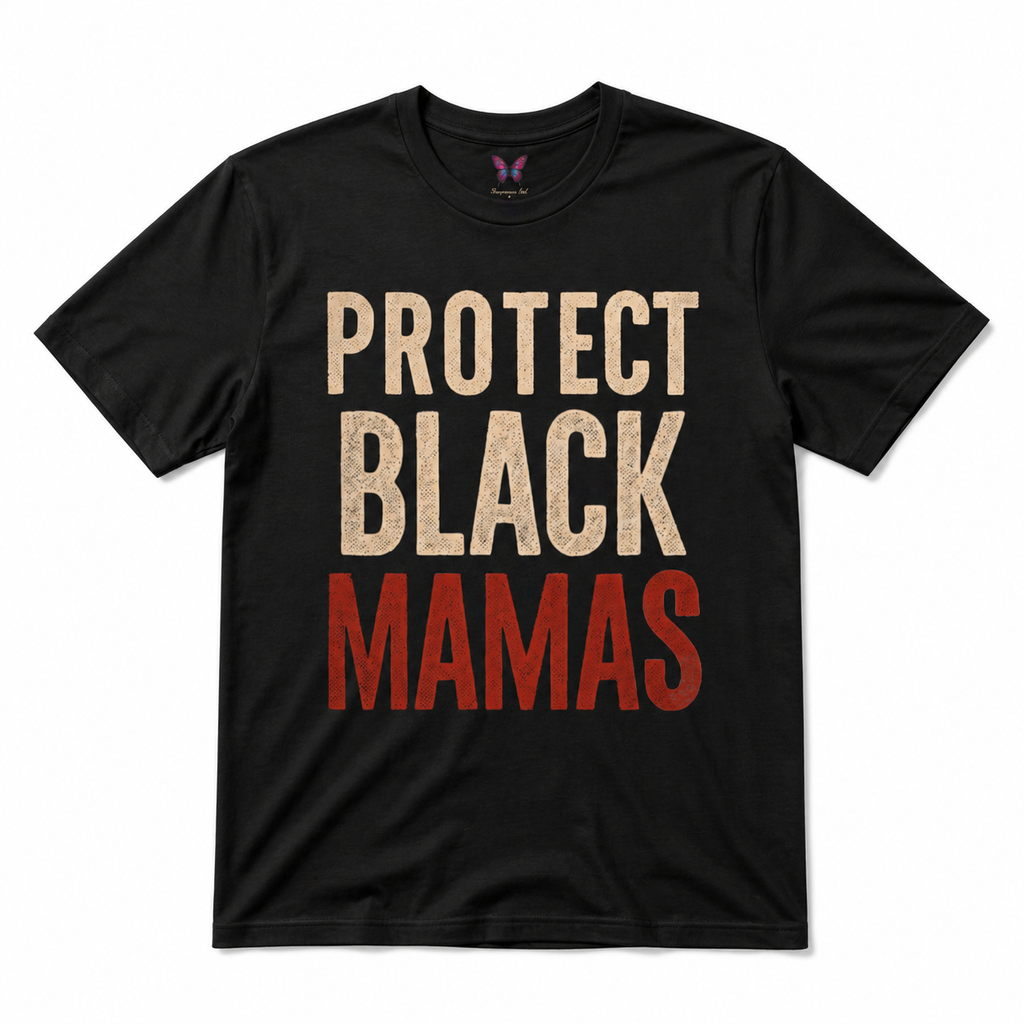 Protect Black Mamas T-Shirt — Empowerment Tee for Black Mothers & Allies