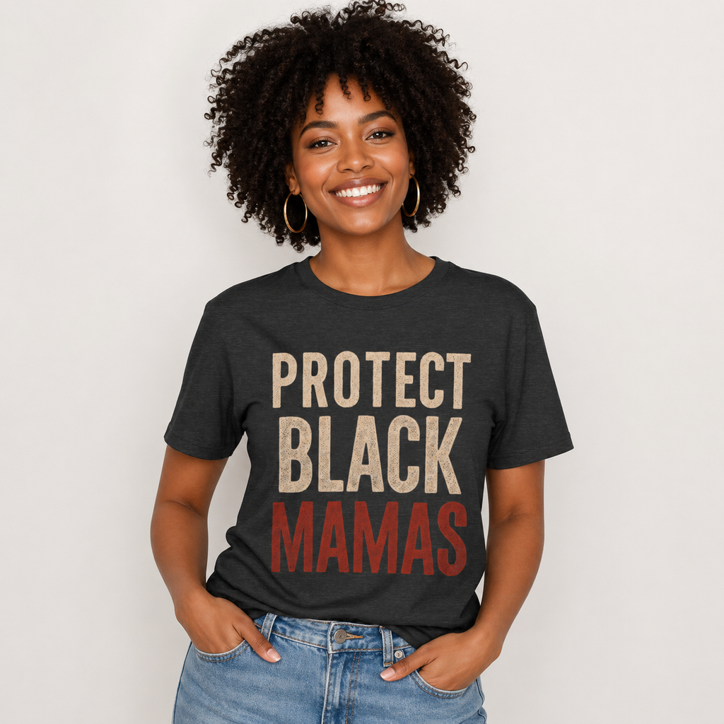 Protect Black Mamas T-Shirt — Empowerment Tee for Black Mothers & Allies