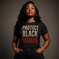Protect Black Mamas T-Shirt — Empowerment Tee for Black Mothers & Allies