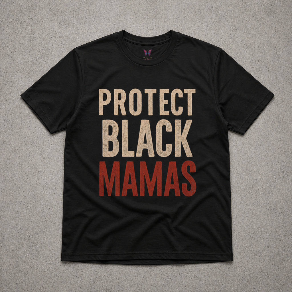 Protect Black Mamas T-Shirt — Empowerment Tee for Black Mothers & Allies