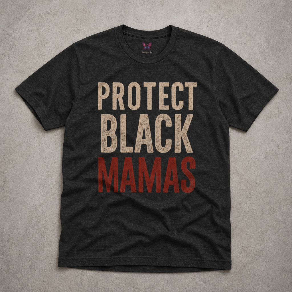 Protect Black Mamas T-Shirt — Empowerment Tee for Black Mothers & Allies