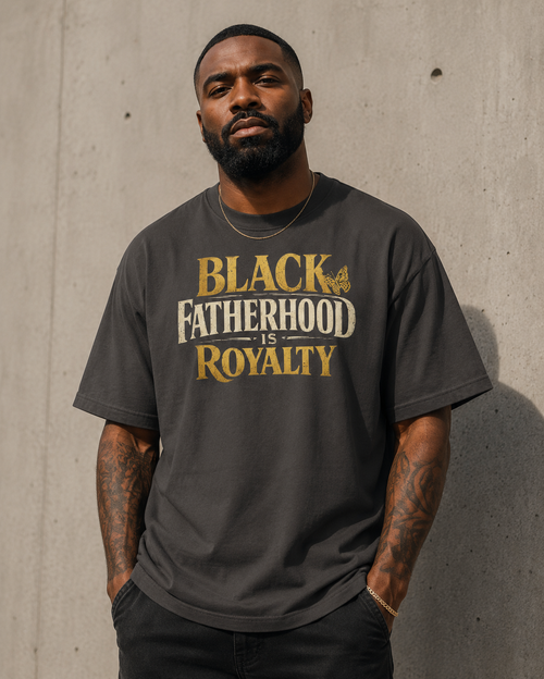 Black Fatherhood Is Royalty Tee